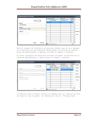 Para el ejemplo de formulario se puso por defecto que se va a agregar
un cliente por eso que aparecen desactivados los botones de nuestra
barra de mantenimiento y aparece activada el grabar o cancelar,

Al hacer cualquiera de estas dos acciones activaran los botones de la
barra de mantenimiento y desactivaran el grabar y cancelar.




La edición tiene un efecto similar al agregar pero el “codcli” ya esta
con dato el cual no puede ser editado por ser el “Primary Key”.
 
