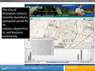 6The City of Brampton, Ontario, recently launched a geospatial portal for its citizens, departments, and business community. 