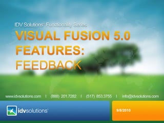 IDV Solutions® Functionality Series VISUAL fusion 5.0  Features: FEEDBACK 