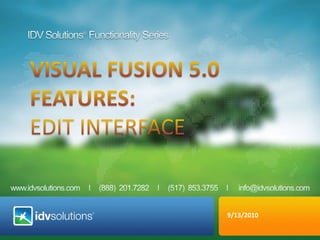 IDV Solutions® Functionality Series VISUAL fusion 5.0  Features:  Edit interface 