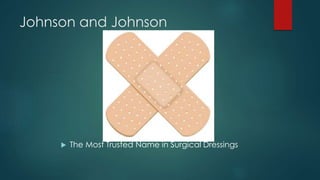 Johnson and Johnson
The Most Trusted Name in Surgical Dressings