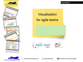 #visualisation




                      Visualisation
                   for agile teams




sales@toolsforagile.com   @toolsforagile   facebook.com/ToolsForAgile
 