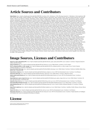 Article Sources and Contributors 9
Article Sources and Contributors
Optical illusion  Source: http://en.wikipedia.org/w/index.php?oldid=390657460  Contributors: 0612, 10williamssw1, 1984, 205ywmpq, 4twenty42o, 7, 7&6=thirteen, A little insignificant, ABF,
AED, AGToth, AOB, Aarchiba, Academic Challenger, Acdx, Addshore, AdjustShift, AdultSwim, Ahoerstemeier, Aktron, Alansohn, Aleenf1, Alex 8194, Alexb@cut-the-knot.com, Alexius08,
Amatulic, Amber wuz X, Amberrock, Amherbert, Anamorphosis, Andonic, Andrea105, Andreas Kaufmann, Andrejj, Andrew Nutter, Angusmclellan, Anna Frodesiak, Anschelsc, Antandrus,
Arakunem, ArglebargleIV, Argumentum ornithologicum, ArielGold, Arindam Bikash, ArnoldReinhold, Arpingstone, Ashley Pomeroy, Atorpen, Avb, BRG, Bagwellaj, Bahman3d, Bart133,
Bhargav123, Big Bird, Bigbluefish, BillC, BinaryCortex, Bjoram11@yahoo.co.in, Blackslime, Bluemoose, Bobo192, Borgx, BostonMA, Brianga, Bryan Derksen, Bus stop, Cafeolay2, Can't
sleep, clown will eat me, CanadianLinuxUser, Capricorn42, CardinalDan, Cheetah8, Chillroy, Chino, Chris16447, ChtFreak64, Clementino, Cleverdan204, Closedmouth, CoJaBo, Cobi, Cokerwr,
Cometor38, CommonsDelinker, Conti, Cow16, Cpl Syx, Crystallina, Curps, Cyfal, DARTH SIDIOUS 2, Da monster under your bed, DaL33T, Dannycas, DarkFalls, Datodato, Davewild, David
Stewart, Debresser, Deepak528, Delbene, Delirium, Deltabeignet, DerHexer, Derek Ross, Dewarw, Dicklyon, Diego pmc, Discospinster, Dmg46664, Dobromila, Donarreiskoffer, DotKuro,
Doulos Christos, Downwards, Dpbsmith, Dr.K., Dream out loud, DreamGuy, Dthomsen8, Dusti, Dwanthny, Dwhartsh, ESkog, EamonnPKeane, Ed g2s, EdBever, Eeew, El C, ElKevbo,
Eldoobie, Emijrp, Encyclopedist, Epastore, Epbr123, Epolk, Ethan Palmer, Evercat, Evlekis, Ezelenyv, F15x28, Facts707, Famousdog, Farosdaughter, Fastily, Fergussullivan, Fgrosshans,
Fibonacci, Fieldday-sunday, Firsfron, Firstavenuekid, Fnielsen, Foobaz, Fordmadoxfraud, Fr3eZer, Fr4zer, FranksValli, Fred Hsu, Freshacconci, FunPika, Galoubet, Gazpacho, Giftlite, Glenn,
Gogo Dodo, Goodnightmush, GraemeL, Graft, Grayshi, Gtstricky, Gzkn, Hadal, Haemo, Hamiltondaniel, Harishgadhavi, Henningklevjer, Herbythyme, Heron, Hhielscher, HollisterGurl099,
Husond, Huzefahamid, Hyacinth, I Feel Tired, IngerAlHaosului, Iridescent, Isnow, J.delanoy, JLaTondre, JM.Beaubourg, JRM, JTN, Jadethebest, Jak Phreak, JamesBWatson, Jan1nad, Janderk,
Jasonpage, Jcbutler, Jd027, Jfdwolff, Jh12, Jkasd, Johnkarp, Jokermadenergy, Jollyrancher6765, Jonathanmcdougall, JorisvS, Jose Ramos, Jpeeling, Jtneill, Juliancolton, KFP, KYPark, Kaganer,
Kappa, Karada, KatelynJohann, Katieh5584, Kazkaskazkasako, Kbrecher, Keeves, Ken Thomas, Keno36, Kilfoylea, Korath, KryptoCleric, Kukini, Kuru, Latitude0116, LaukkuTheGreit,
LeaveSleaves, Leebo, Leon7, Leonard G., Leuko, Lithoderm, Livajo, Lomn, Lozeldafan, Lunarbunny, Lwernham, M2Ys4U, MBisanz, MSGJ, Maddiekate, Maha ts, Makescleaf,
Manboy3773770000, Manuel Anastácio, Marek69, MarkSutton, Marudubshinki, Matthew Brandon Yeager, Matthew Yeager, Matticus78, Maxis ftw, Mbz1, McAusten, McGeddon, Mccreadd,
Mefaso, Meggar, Mephistophelian, Michael Hardy, Michael2, MichaelMcGuffin, Michaelbach, Microcell, Mike Young, Mindspillage, Minesweeper, Minimac, Mintleaf, Mirian80, Misuchi,
Mlpearc, Modernist, Monkeyman, Mowgli, MrOllie, Mrbligh, Muhammad Mahdi Karim, Murdersaurusrex, Musashi miyamoto, Mwalimu59, Mwanner, NHRHS2010, Naddy, Naerii, Naxus,
Nbarth, Ncmvocalist, Ndenison, Neil Martin India, Neitherday, Netalarm, Netkinetic, NewEnglandYankee, Ngel05, NickBush24, Nimur, Nintendofan7722, Nivix, Nomephoenix, Novem
Linguae, Novum, Oarih, Oleg Alexandrov, Oli Filth, Omtay38, Opinioncreator, Oxymoron83, Panel Guy, Paradoctor, Passportguy, Paulnasca, Pazsit Ulla, Pentasyllabic, Pevernagie, Peymankhs,
Philip Trueman, Phnglui mglwnafh, Piano non troppo, Picapica, PilyPP, Pinethicket, Pit, Pleasantville, Pliny, Polylerus, Purslane, Quirinus 51, Quokkapox, Qxz, RJM, RainbowOfLight,
Raven1977, Reach Out to the Truth, Redlentil, Remccomber, Rfl, Richard Barrett, RiseRover, Rje, Rjm656s, Robert P. O'Shea, Robertg9, Ronhjones, Rookie1ja, Salamurai, Sam Blacketer,
Samchance, Samir, Saperaud, Sarav62, SchfiftyThree, Seaphoto, Seckal, Seppepogi, Shadow demon, Shadowjams, Shaunmurphy, Shiftline, Sikoden, SimonP, SiobhanHansa, Skosowsky,
Sluzzelin, Sm8900, Smileyface11945, Snowdog, Snowolf, SoWhy, Solipsist, SparrowsWing, Squids and Chips, Staecker, Stepp-Wulf, Stevertigo, Storkk, Stratadrake, Sylent, Taak, Tarquin,
Tavilis, Tempodivalse, Thatguyflint, The Green Brain, The Thing That Should Not Be, The monkeyhate, Thegreenj, Themepark, Thingg, Tide rolls, Timothy Usher, Tkgd2007, Tofutwitch11,
Toms designs, Torchwoodwho, Tploy, Truman Burbank, Trusilver, TutterMouse, TwoOneTwo, Twooars, Tyty007, Ugur Basak, Ulises Sarry, Versus22, Visionist, Vlaimir, Wavelength, Wenli,
Wes dude, Wetman, Wiki alf, Wikipelli, Willking1979, Wimt, Winhunter, Wordwhiz, Xezbeth, Xiong, Xyoureyes, Yath, Zachorious, Zared.carranza, ZeroOne, Zipzap665, Zizon, Zntrip, Zsinj,
Zxcv2000, ²¹², 887 anonymous edits
Image Sources, Licenses and Contributors
Image:Grey square optical illusion.PNG  Source: http://en.wikipedia.org/w/index.php?title=File:Grey_square_optical_illusion.PNG  License: unknown  Contributors: Original by Edward H.
Adelson, this file by Gustavb
Image:Grid illusion.svg  Source: http://en.wikipedia.org/w/index.php?title=File:Grid_illusion.svg  License: Public Domain  Contributors: User:Tó campos1
File:Two silhouette profile or a white vase.jpg  Source: http://en.wikipedia.org/w/index.php?title=File:Two_silhouette_profile_or_a_white_vase.jpg  License: Creative Commons
Attribution-Sharealike 3.0  Contributors: Mila Zinkova
Image:Duck-Rabbit illusion.jpg  Source: http://en.wikipedia.org/w/index.php?title=File:Duck-Rabbit_illusion.jpg  License: Public Domain  Contributors: Fastfission, Goldfritha, Haabet, Korg,
Rogerd, Salix, 4 anonymous edits
Image:Kanizsa triangle.svg  Source: http://en.wikipedia.org/w/index.php?title=File:Kanizsa_triangle.svg  License: GNU Free Documentation License  Contributors: User:Fibonacci
Image:Ponzo illusion.gif  Source: http://en.wikipedia.org/w/index.php?title=File:Ponzo_illusion.gif  License: Public Domain  Contributors: Bluemoose, Kostmo
Image:Gradient-optical-illusion.svg  Source: http://en.wikipedia.org/w/index.php?title=File:Gradient-optical-illusion.svg  License: GNU Free Documentation License  Contributors:
User:Dodek
Image:Optical grey squares orange brown.svg  Source: http://en.wikipedia.org/w/index.php?title=File:Optical_grey_squares_orange_brown.svg  License: Public Domain  Contributors: Dr
Greg, JunCTionS, Kostmo, 10 anonymous edits
Image:Revolving circles.svg  Source: http://en.wikipedia.org/w/index.php?title=File:Revolving_circles.svg  License: GNU Free Documentation License  Contributors: User:Fibonacci
Image:OpticalIllusionStJohnLateran.jpg  Source: http://en.wikipedia.org/w/index.php?title=File:OpticalIllusionStJohnLateran.jpg  License: Public Domain  Contributors: User:Chino
Image:Spinning Dancer.gif  Source: http://en.wikipedia.org/w/index.php?title=File:Spinning_Dancer.gif  License: Creative Commons Attribution-Sharealike 3.0  Contributors: Nobuyuki
Kayahara
Image:Mond-vergleich.svg  Source: http://en.wikipedia.org/w/index.php?title=File:Mond-vergleich.svg  License: Public Domain  Contributors: AnonMoos, DavidL, Fibonacci, Kostmo, Phrood,
Systemnotes
Image:Café wall.svg  Source: http://en.wikipedia.org/w/index.php?title=File:Café_wall.svg  License: GNU Free Documentation License  Contributors: User:Fibonacci
Image:Lilac-Chaser.gif  Source: http://en.wikipedia.org/w/index.php?title=File:Lilac-Chaser.gif  License: GNU Free Documentation License  Contributors: Original uploader was TotoBaggins
at en.wikipedia Later versions were uploaded by Howcheng at en.wikipedia.
License
Creative Commons Attribution-Share Alike 3.0 Unported
http://creativecommons.org/licenses/by-sa/3.0/
 