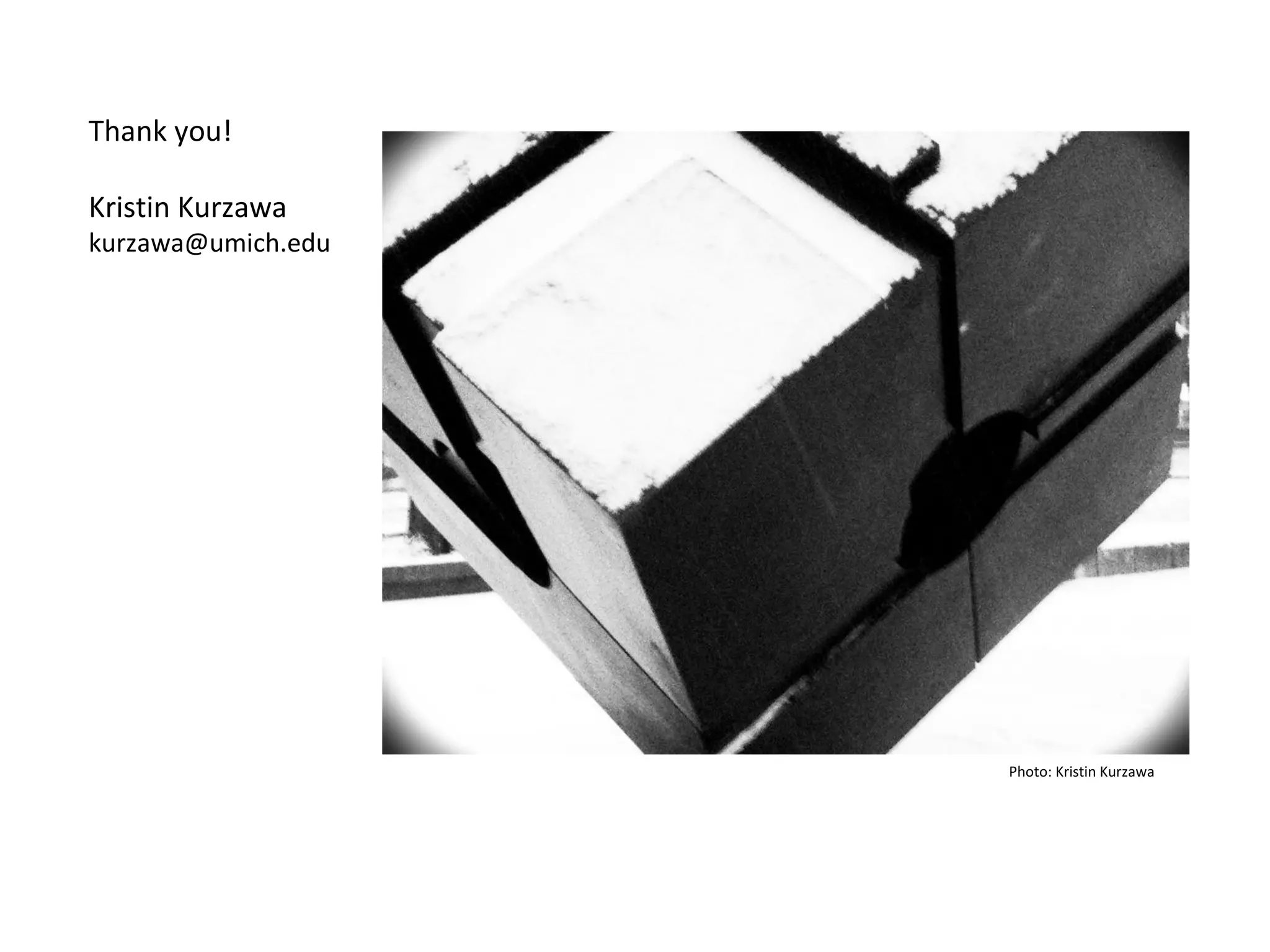 Thank you!
Kristin Kurzawa

kurzawa@umich.edu

Photo: Kristin Kurzawa

 