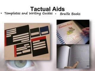 Tactual Aids
• Templates and Writing Guides
39
• Braille Books
 