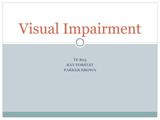 TE 803 RAY FORSTAT PARKER BROWN Visual Impairment 