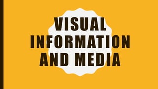 VISUAL
INFORMATION
AND MEDIA
 