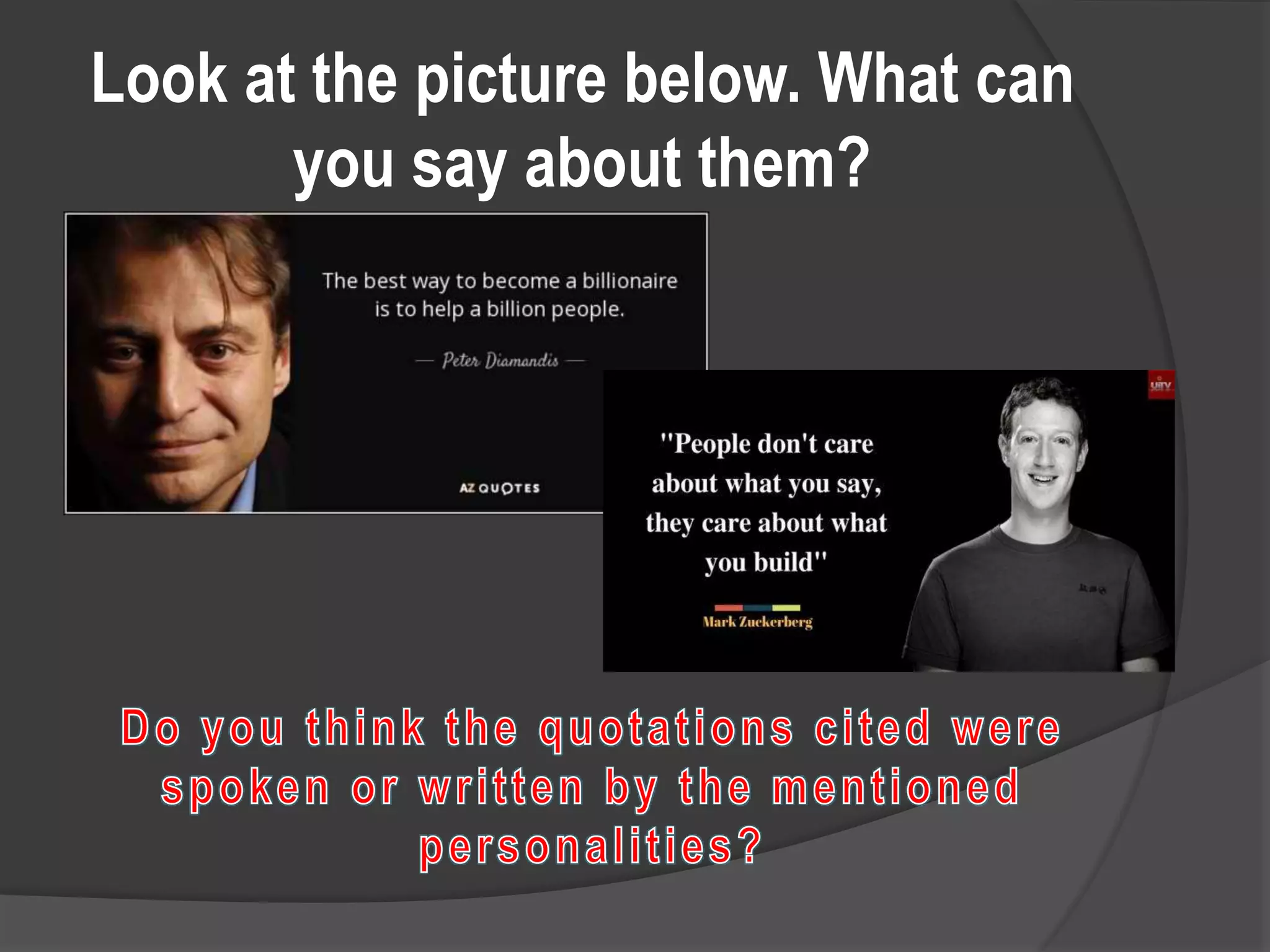 Look at the picture below. What can
you say about them?
 