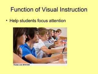 Function of Visual Instruction
• Help students focus attention
 