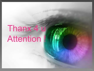 Thanx 4 u
Attention !
 