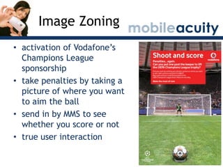 Image Zoning<br />activation of Vodafone’s Champions League sponsorship<br />take penalties by taking a picture of where y...