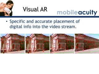 Visual AR<br />Specific and accurate placement of digital info into the video stream.<br />