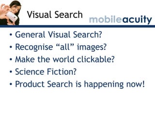 Visual Search<br />General Visual Search?<br />Recognise “all” images?<br />Make the world clickable?<br />Science Fiction...