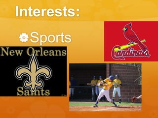 Interests: 
Sports 
 