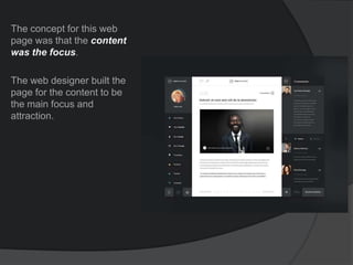 The concept for this web
page was that the content
was the focus.
The web designer built the
page for the content to be
the main focus and
attraction.
 