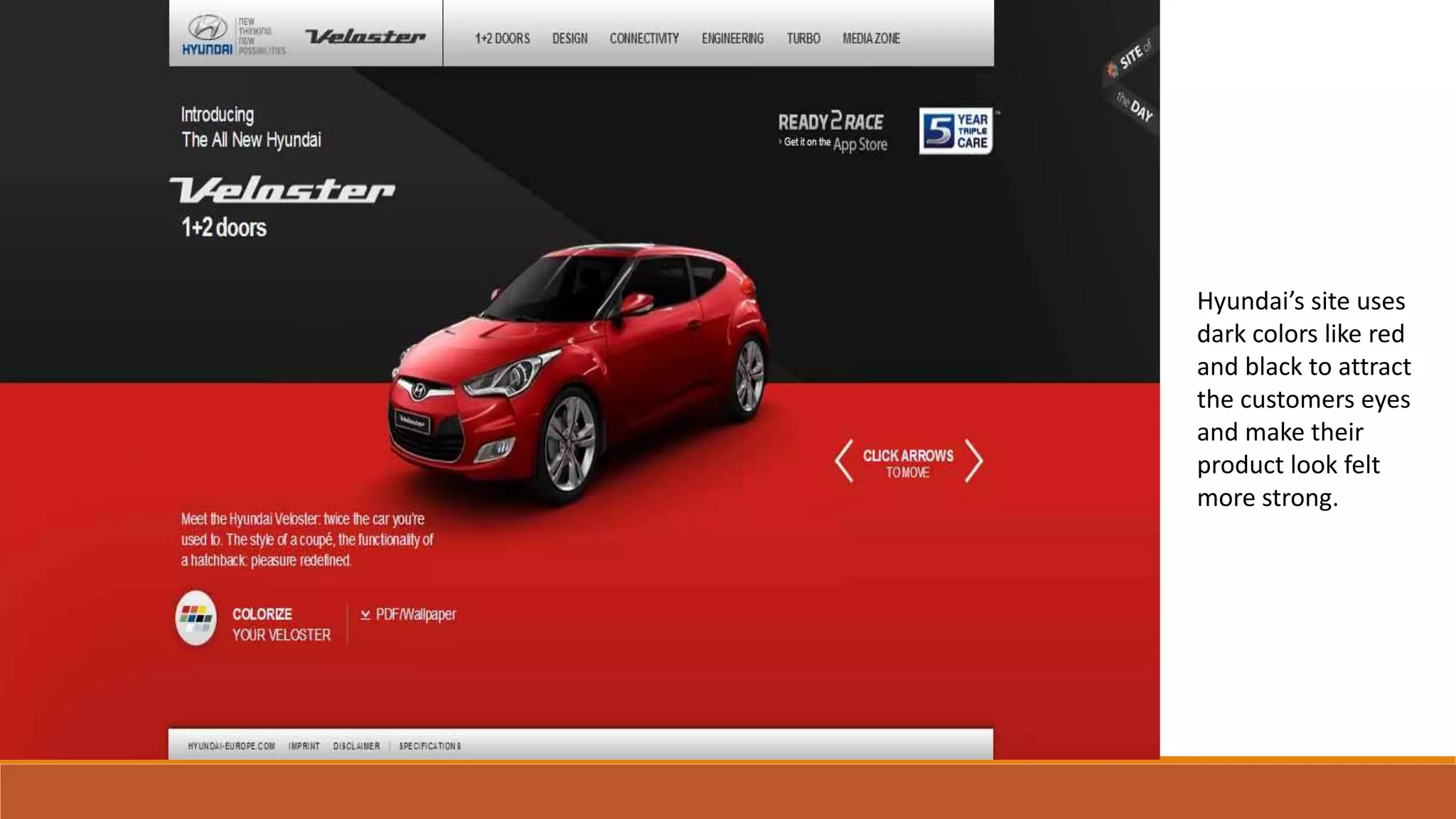 Hyundai’s site uses
dark colors like red
and black to attract
the customers eyes
and make their
product look felt
more strong.
 