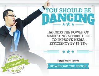 DOWNLOAD THE EBOOK
HARNESS THE POWER OF
MARKETING ATTRIBUTION
TO IMPROVE MEDIA
EFFICIENCY BY 15-35%
FIND OUT HOW
 