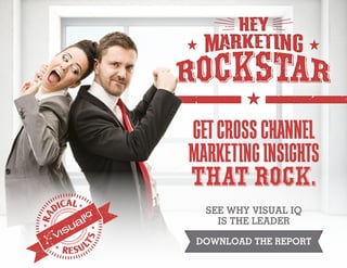 MARKETINGINSIGHTS
THAT ROCK.
GETCROSSCHANNEL
SEE WHY VISUAL IQ
IS THE LEADER
DOWNLOAD THE REPORT
 