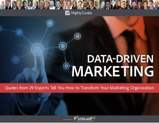 data-Driven
Marketing
Sponsored by:
Quotes from 29 Experts Tell You How to Transform Your Marketing Organization
 