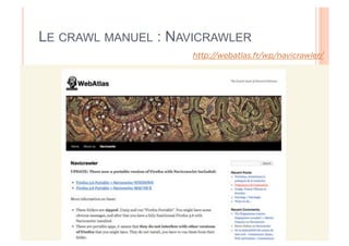 LE CRAWL MANUEL : NAVICRAWLER
                     http://webatlas.fr/wp/navicrawler/
 