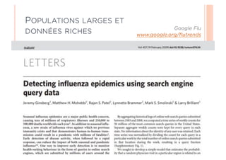 POPULATIONS LARGES ET
                                     Google Flu
DONNÉES RICHES          www.google.org/ﬂutrends
 