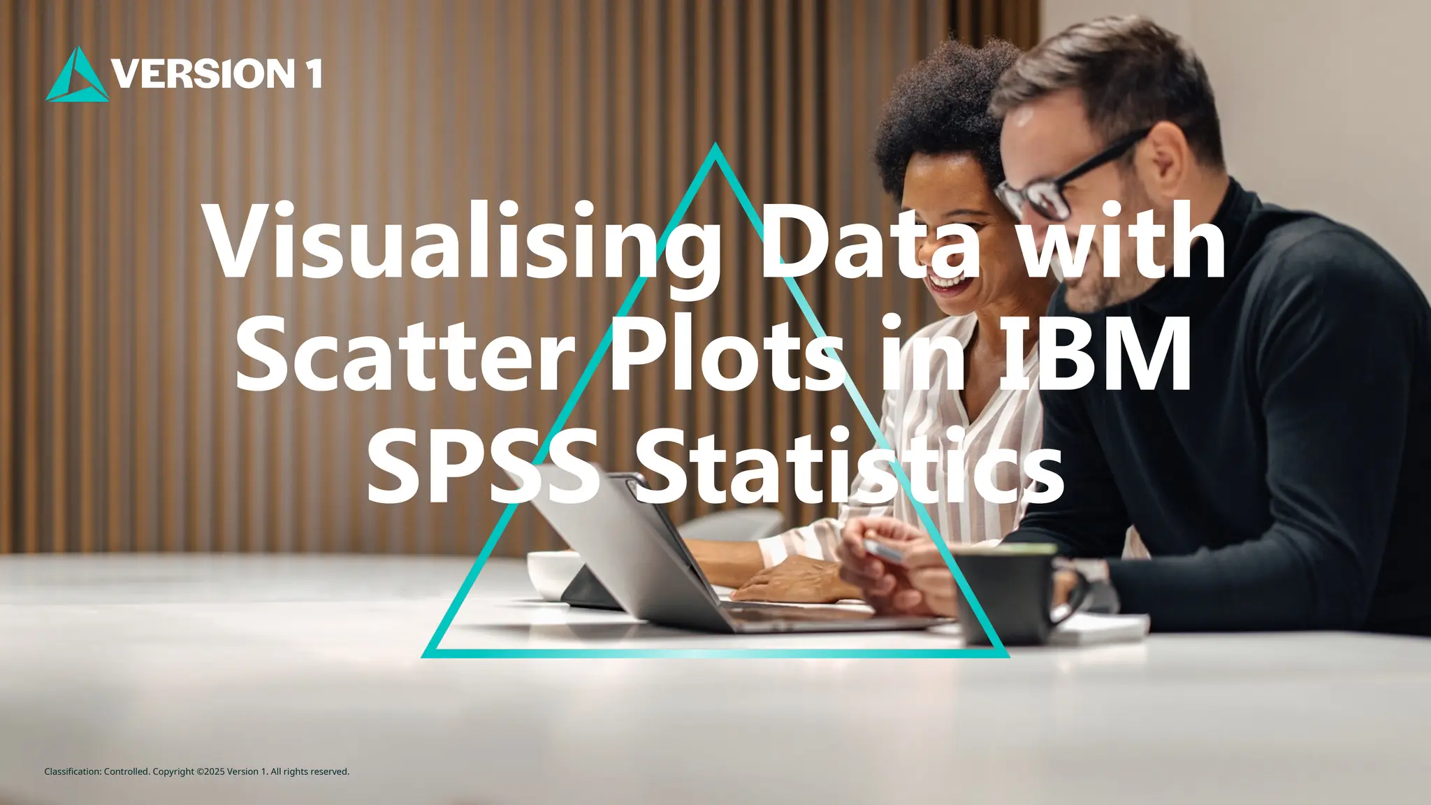 Classification: Controlled. Copyright ©2025 Version 1. All rights reserved.
Visualising Data with
Scatter Plots in IBM
SPSS Statistics
 