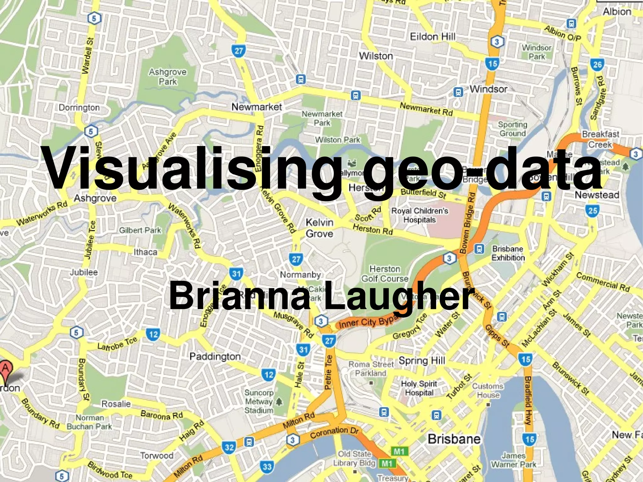 Visualising geo-data
Brianna Laugher