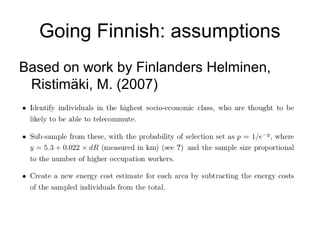Going Finnish: assumptions
Based on work by Finlanders Helminen,
Ristimäki, M. (2007)
 