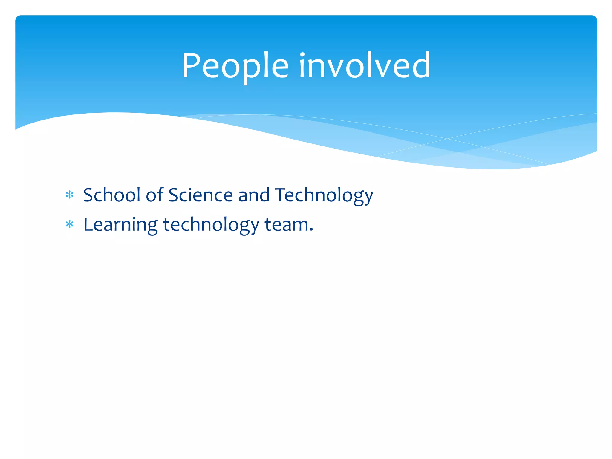  School of Science and Technology
Learning technology team.
People involved