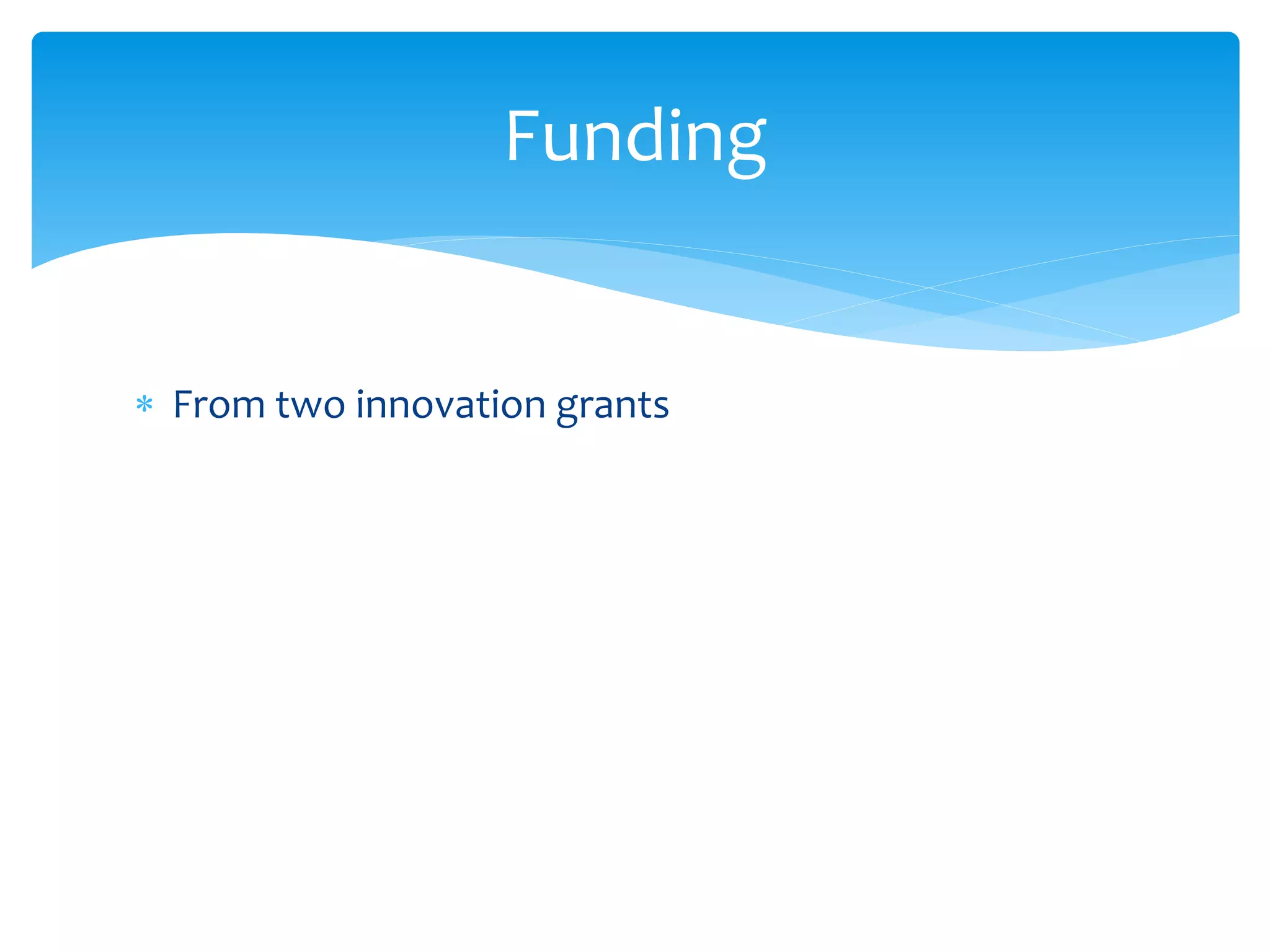  From two innovation grants
Funding