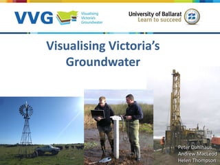 Visualising Victoria’s
   Groundwater




                         Peter Dahlhaus
                         Andrew MacLeod
                         Helen Thompson
 