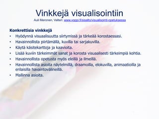 Vinkkejä visualisointiin
Auli Meronen, Valteri: www.voppi.fi/sisalto/visualisointi-opetuksessa
Konkrettisia vinkkejä
• Hyö...