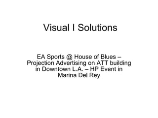 Visual I Solutions EA Sports @ House of Blues – Projection Advertising on ATT building in Downtown L.A. – HP Event in Marina Del Rey 