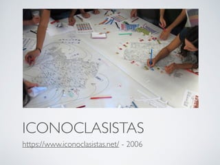 ICONOCLASISTAS
https://www.iconoclasistas.net/ - 2006
 