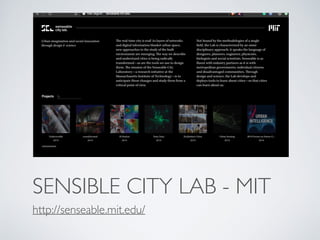 SENSIBLE CITY LAB - MIT
http://senseable.mit.edu/
 
