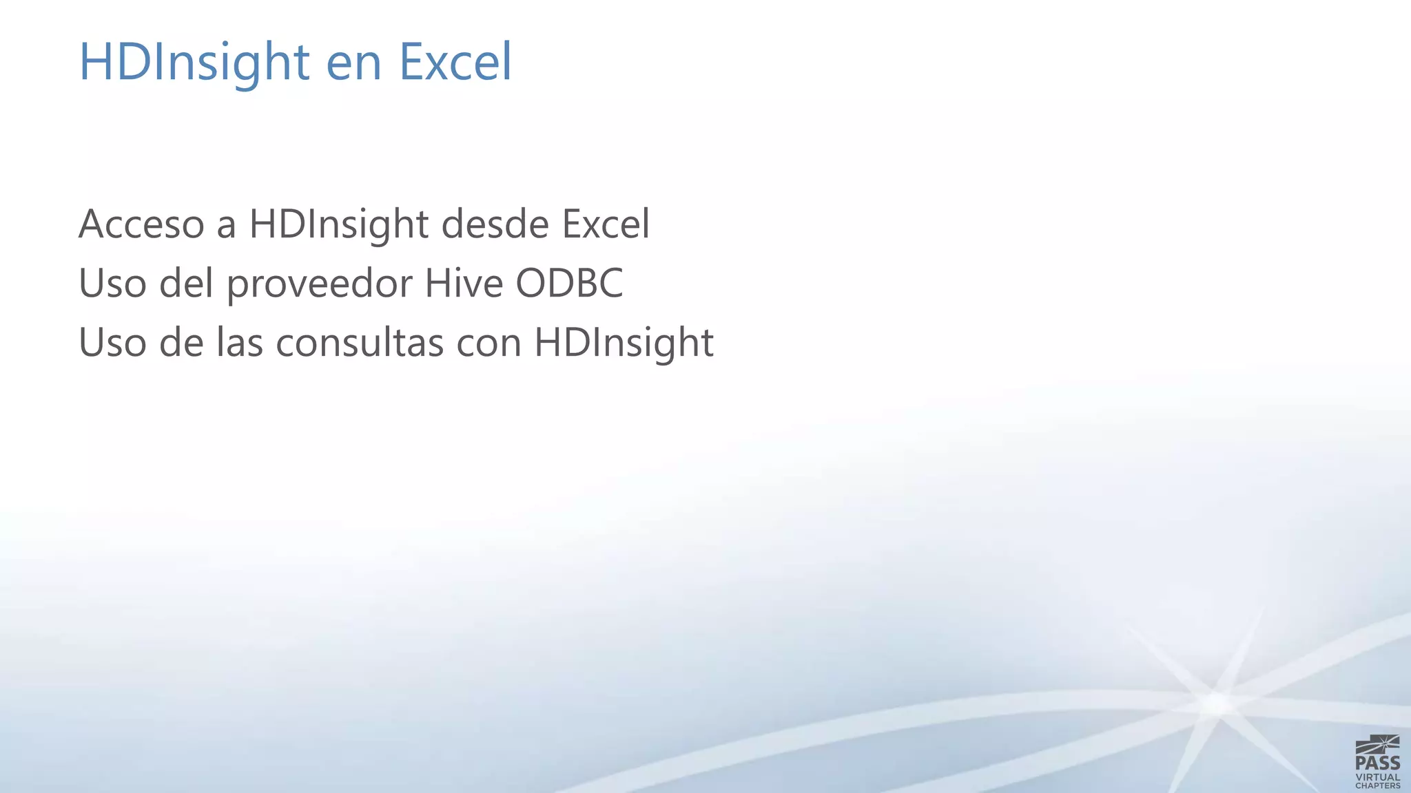 HDInsight en Excel
Acceso a HDInsight desde Excel
Uso del proveedor Hive ODBC
Uso de las consultas con HDInsight
 