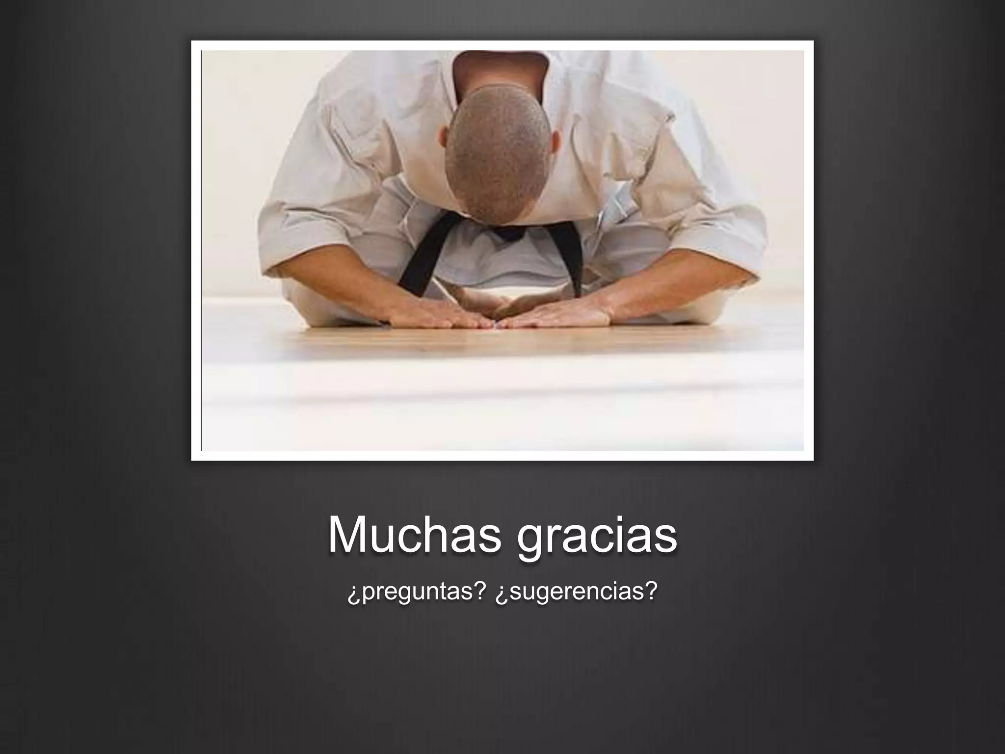 Muchas gracias
 ¿preguntas? ¿sugerencias?
 