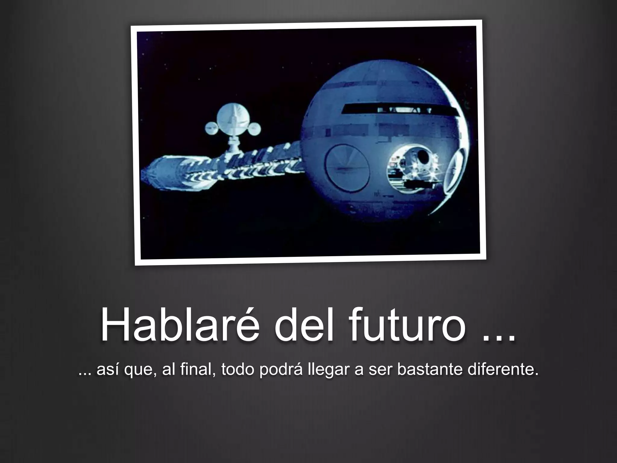 Hablaré del futuro ...
... así que, al final, todo podrá llegar a ser bastante diferente.
 