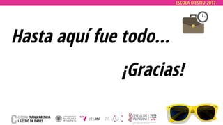 ESCOLA D’ESTIU 2017
¡Gracias!
Hasta aquí fue todo…
 
