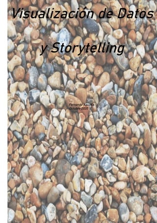 Visualización de Datos
y Storytelling
Fernando Aguada.
Octubre 2020
 