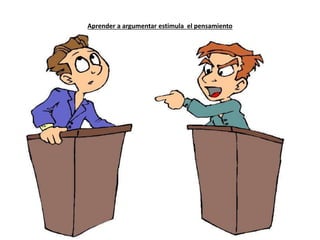 Aprender a argumentar estimula el pensamiento
 