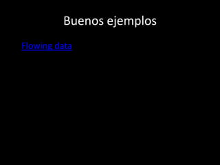 Buenos ejemplosFlowing data