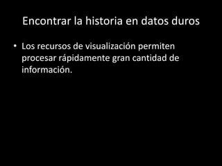 Encontrar la historia en datos durosLos recursos de visualización permiten procesar rápidamente gran cantidad de información.