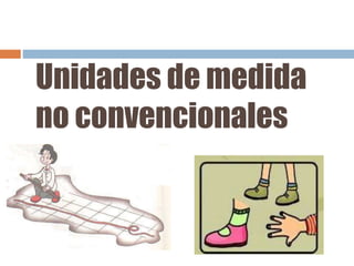 Unidades de medida
no convencionales
 
