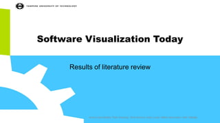 Software Visualization Today
Results of literature review
Anna-Liisa Mattila, Petri Ihantola, Terhi Kilamo, Antti Luoto, Mikko Nurminen, Heli Väätäjä
 