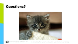 Questions?
Anna-Liisa Mattila, Petri Ihantola, Terhi Kilamo, Antti Luoto, Mikko Nurminen, Heli Väätäjä
 