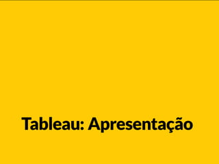 Tableau: Apresentação
 