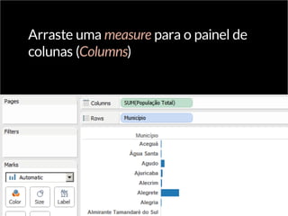 Arraste uma measure para o painel de
colunas (Columns)
 
