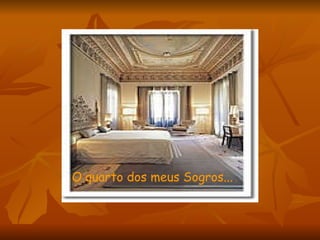 O quarto dos meus Sogros... 