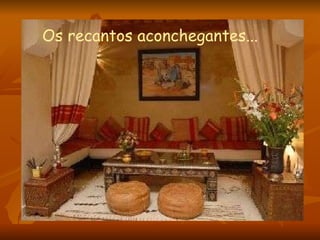 Os recantos aconchegantes...   